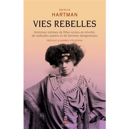 Vies rebelles : histoires intimes de filles noires en révolte, de radicales queers et de femmes dangereuses, L'Univers historique