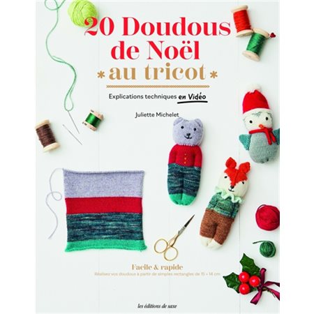 20 doudous de Noël au tricot : explications techniques en vidéo : facile & rapide, réalisez vos doudous à partir de simples rectangles de 15 x 14 cm