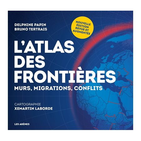 L'atlas des frontières : murs, migrations, conflits