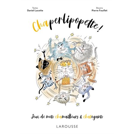 Chaperlipopette ! : jeux de mots chamailleurs & chatoyants