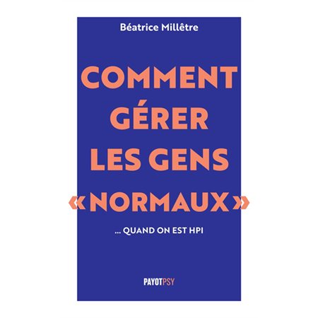 Comment gérer les gens normaux... quand on est HPI, Payot psy