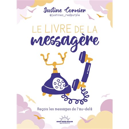 Le livre de la messagère : reçois les messages de l'au-delà