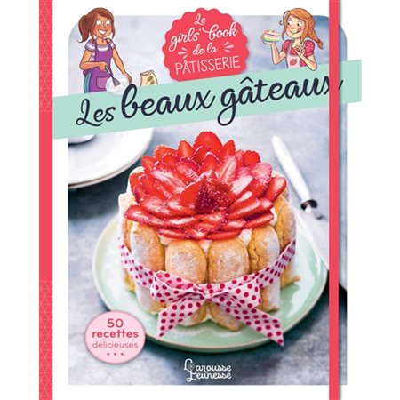 Le girls' book de la pâtisserie : les beaux gâteaux, Girls' book