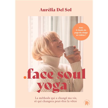 Face soul yoga : la méthode qui a changé ma vie, et qui changera peut-être la vôtre