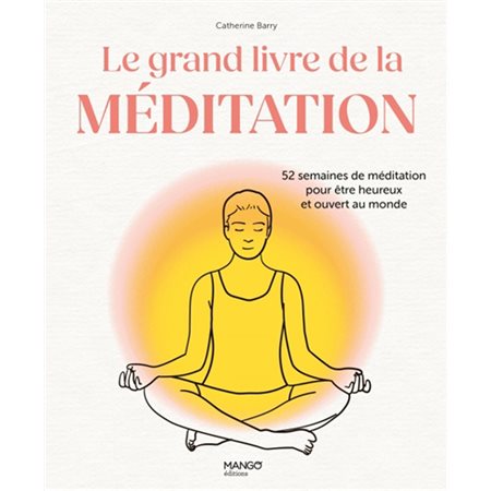 Le grand livre de la méditation : 52 semaines de méditation pour être heureux et ouvert au monde