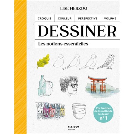 Dessiner : les notions essentielles : croquis, couleur, perspective, volume