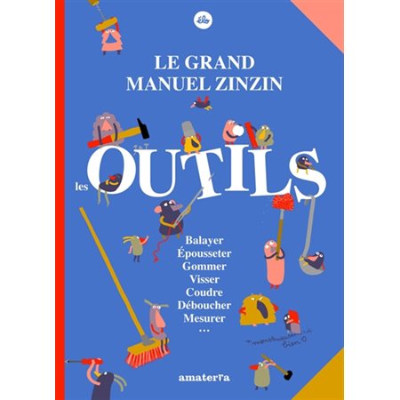 Le grand manuel zinzin : les outils : balayer, épousseter, gommer, visser, coudre, déboucher, mesurer...