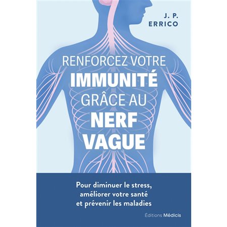 Renforcez votre immunité grâce au nerf vague : pour diminuer le stress, améliorer votre santé et prévenir les maladies