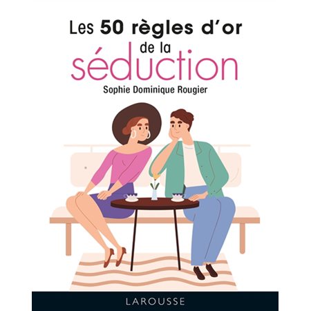 Les 50 règles d'or de la séduction