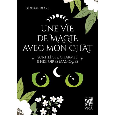 Une vie de magie avec mon chat : sortilèges, charmes & histoires magiques