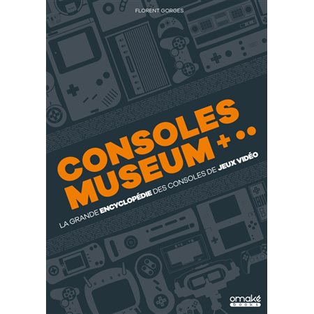 La grande encyclopédie des consoles de jeux vidéo : consoles museum