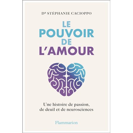 Le pouvoir de l'amour : une histoire de passion, de deuil et de neurosciences