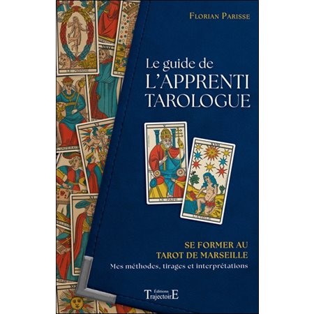 Le guide de l'apprenti tarologue : se former au tarot de Marseille : mes méthodes, tirages et interprétations