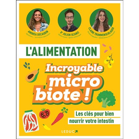 L'alimentation : incroyable microbiote ! : les clés pour bien nourrir votre intestin