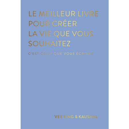 Le meilleur livre pour créer la vie que vous souhaitez,