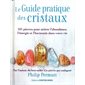 Le guide pratique des cristaux : 101 pierres pour attirer l'abondance, l'énergie et l'harmonie dans votre vie