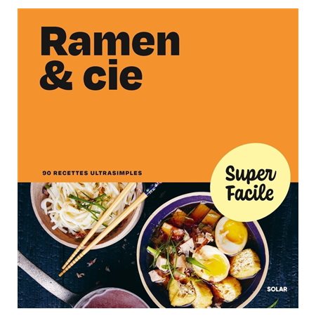 Ramen & Cie : 90 recettes ultrasimples, Super facile