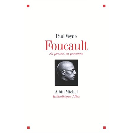 Foucault : sa pensée, sa personne