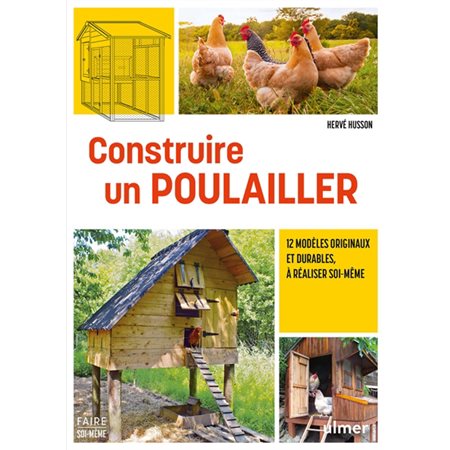 Construire un poulailler : 12 modèles originaux et durables, à réaliser soi-même, Je fais moi-même