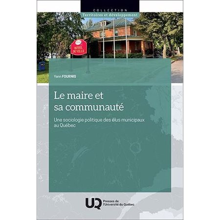 Le maire et sa communauté : Une sociologie politique des élus municipaux au Québec, Territoires et développement