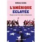 L'Amérique éclatée : plongée au coeur d'une nation en déliquescence