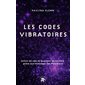Les codes vibratoires : active les clés de guérison de ton âme grâce aux messages des Pléiadiens, Essais, littérature