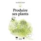 Produire ses plants, Les guides du jardinier-maraîcher