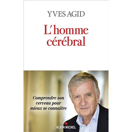 L'homme cérébral : comprendre son cerveau pour mieux se connaître