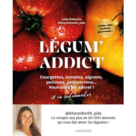 Légum' addict : courgettes, tomates, oignons, poivrons, potimarrons... vous allez les adorer ! et en redemander