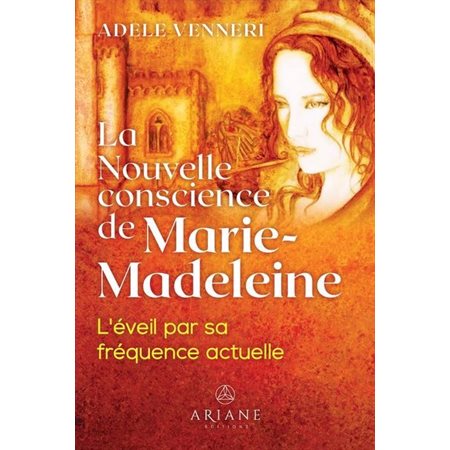 La Nouvelle conscience de Marie-Madeleine : L'éveil par sa fréquence actuelle