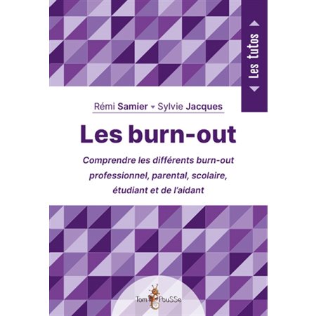 Les burn-out : comprendre les différents burn-out : professionnel, parental, scolaire, étudiant et de l'aidant, Les tutos