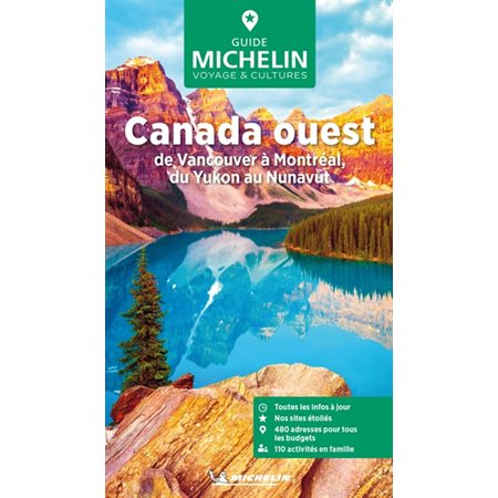 Canada Ouest : de Vancouver à Montréal, du Yukon au Nunavut, Le guide vert