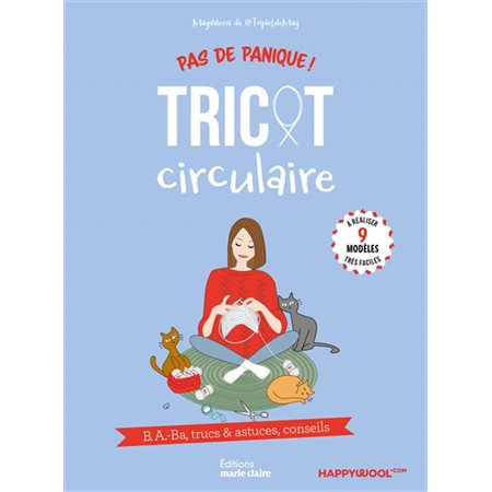 Tricot circulaire : b.a.-ba, trucs & astuces, conseils : 9 modèles très faciles à réaliser, Pas de panique !