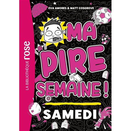 Samedi, Ma pire semaine !, 6