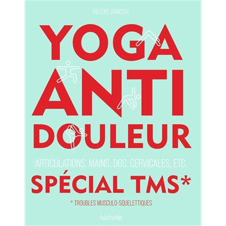 Yoga anti-douleur spécial TMS, troubles musculo-squelettiques