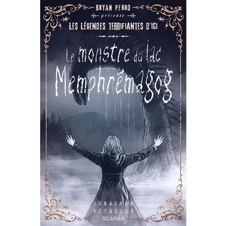 Le monstre du lac Memphrémagog, Bryan Perro présente... les légendes terrifiantes d'ici