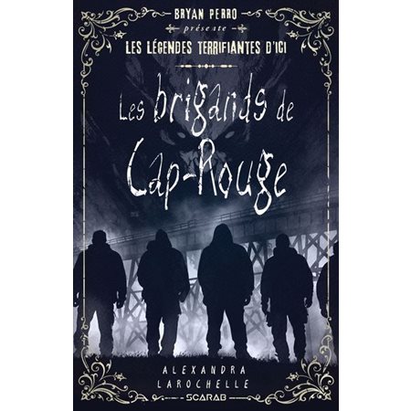 Les brigands de Cap-Rouge, Bryan Perro présente... les légendes terrifiantes d'ici
