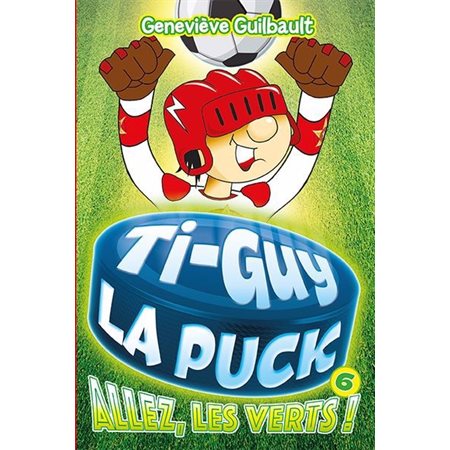 Allez, les verts!, Ti-Guy la puck, 6