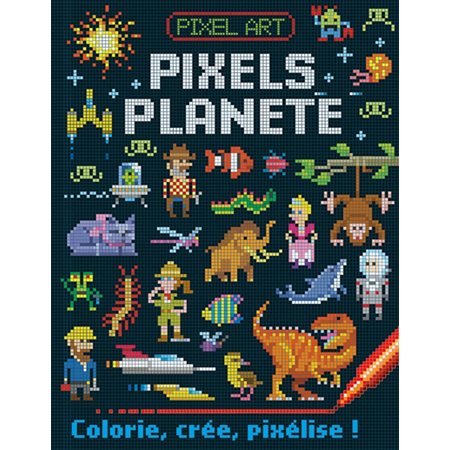 Pixel art : pixels planète : colorie, crée, pixélise !