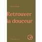 Retrouver la douceur
