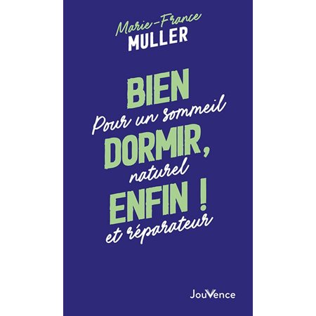 Bien dormir, enfin ! : pour un sommeil naturel et réparateur