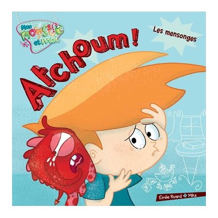 Atchoum, les mensonges, Tome 1, Mon monstre et moi
